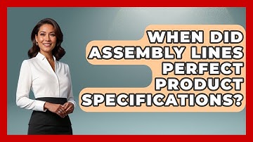 When Did Assembly Lines Perfect Product Specifications? - Firsts of the World