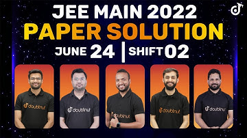 JEE Main 2022: Paper Solution [24th June - Shift 2] | JEE Main Paper Discussion & Answer