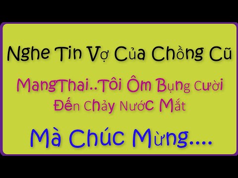 Video ????Nghe Tin Vợ Của Chồng Cũ MangThai,Tôi ÔmBụng Cười... - youtube