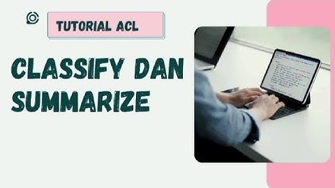 TUTORIAL ACL MUDAHH!! Tutorial Classify dan Summarize pada aplikasi ACL dengan mudah dan tepaat !