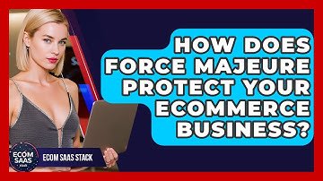 How Does Force Majeure Protect Your eCommerce Business? - Ecom SaaS Stack