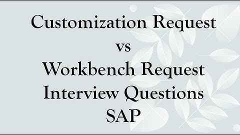 customizing request vs workbench request sap | Work bench request vs Customized request sap | abap