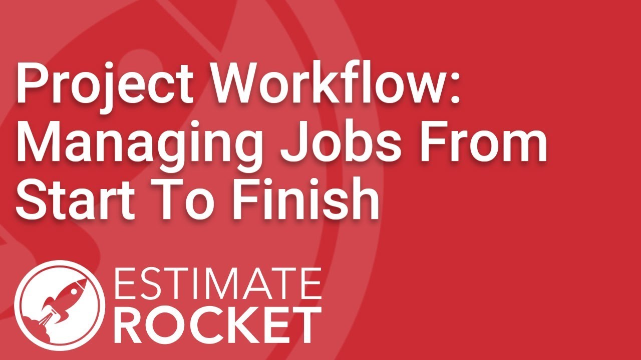 Project Workflow: Managing Jobs From Start To Finish | Estimate Rocket Tutorial