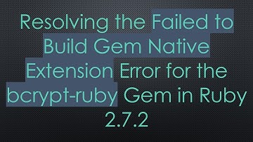 Resolving the Failed to Build Gem Native Extension Error for the bcrypt-ruby Gem in Ruby 2.7.2