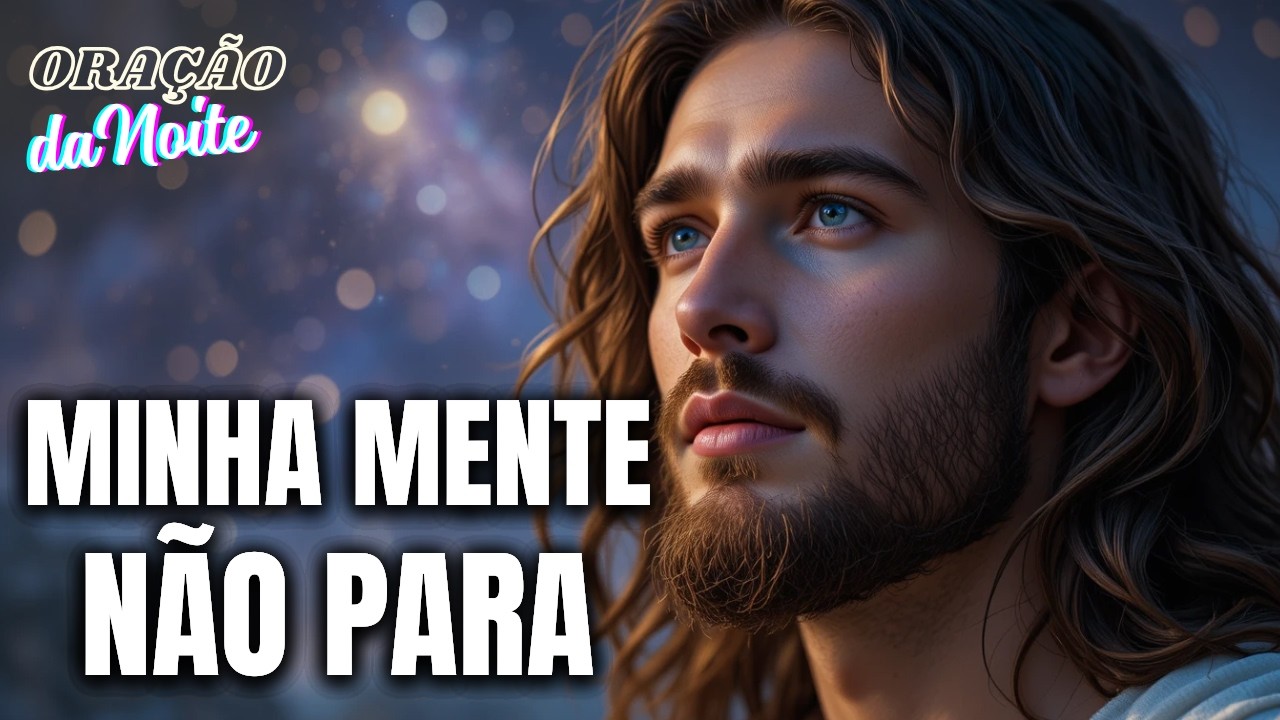 QUANDO A MENTE NÃO PARA E O CORAÇÃO ESTÁ CANSADO — Oração da Noite Para Entregar Tudo a Deus
