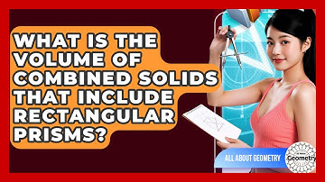 What Is The Volume Of Combined Solids That Include Rectangular Prisms? - All About Geometry