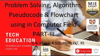 Problem Solving, Algorithm, Pseudocode & Flowchart using in Computer Field PART III