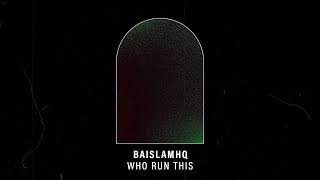 Baislamhq  Who Run This 