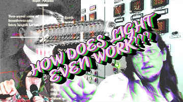 How does LIGHT even WORK??!