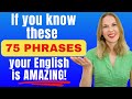 If you know these 75 english phrases your english is fluent and natural 75 phrases in 20 minutes