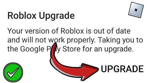 ROBLOX Upgrade - Your Version Of Roblox Is Out Of Date And Will Not Work Properly Android & los