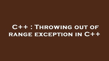C++ : Throwing out of range exception in C++