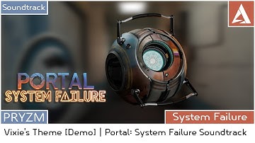 [PORTAL 2 MOD] Portal: System Failure - Soundtrack | Vixie