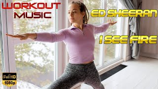 Ed Sheeran - I See Fire (Kygo Remix) - Workout Music Videos