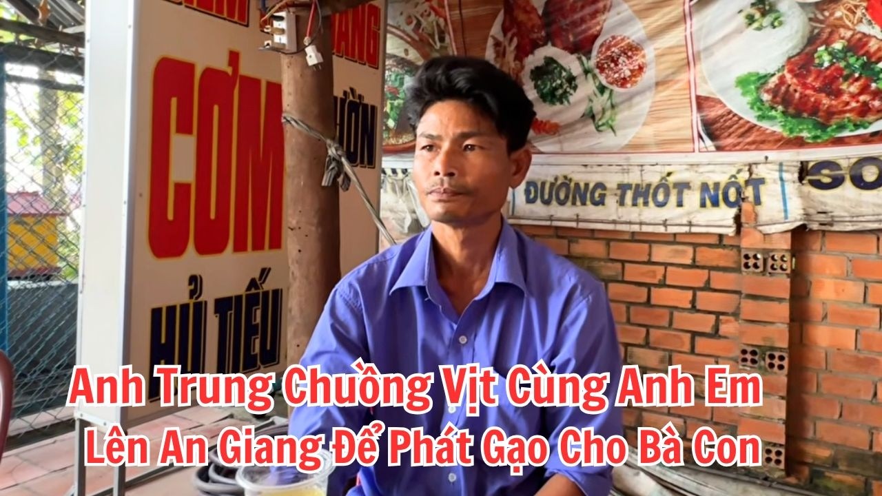 Anh Trung Chuồng Vịt Cùng Anh Em Lên An Giang Để Phạt Gạo Cho Bà Con