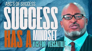 V is for Versatile - Success Has a Mindset -