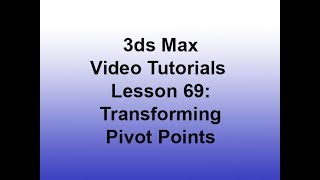 3Ds Max - Transforming Pivot Points Lesson 69