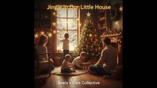 Jingle In Our Little House - Beats X Bars Collective