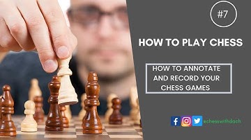 How to play chess #7 How to annotate and record chess games