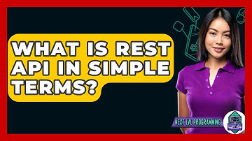 What Is REST API In Simple Terms? - Next LVL Programming