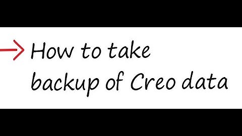 Creo - How to take backup of Creo data