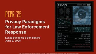 PEPR '25 - Privacy Paradigms for Law Enforcement Response