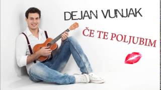 DEJAN VUNJAK - ČE TE POLJUBIM chords