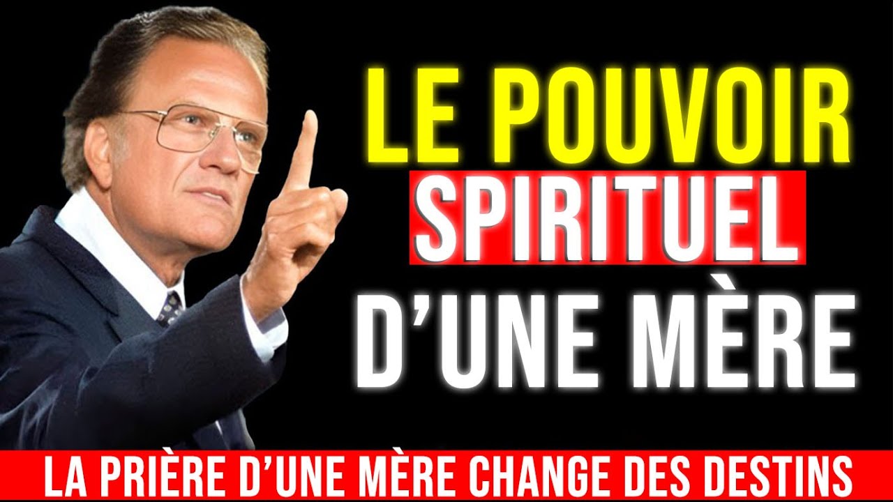 Le Pouvoir SPIRITUEL d’une MÈRE Chrétienne qui PRIE chaque jour pour ses ENFANTS – Billy Graham