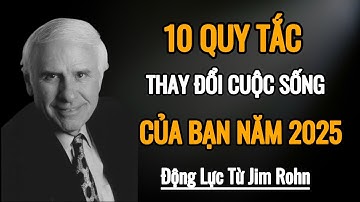 10 Nguyên Tắc Để Thay Đổi Cuộc sống của Bạn vào Năm 2025 | Động Lực Từ Jim Rohn