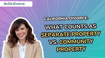 California Divorce: What Counts as Separate Property vs. Community Property