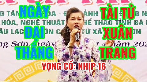 VỌNG CỔ: NHỊP 16 : NGÀY ĐẠI THẮNG: XUÂN TRANG - BIỂU DIỄN: #clbvongcolongson :