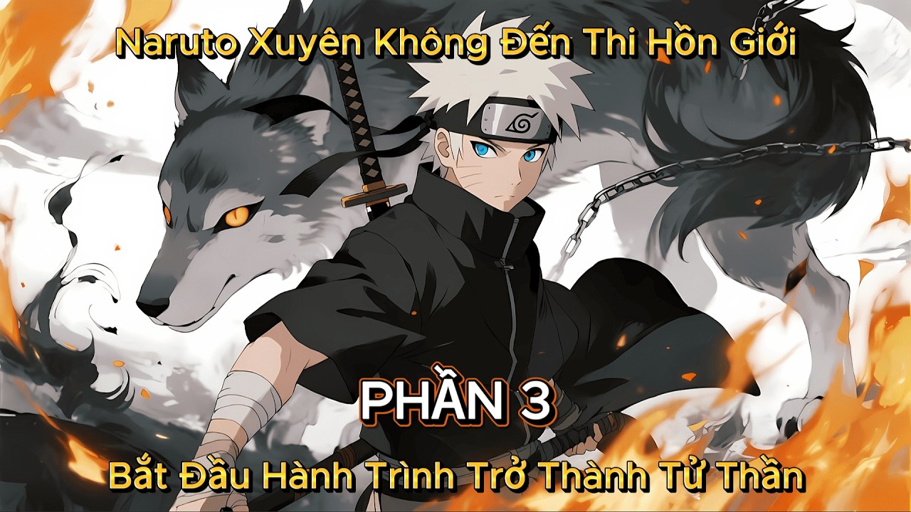 P3 | Naruto Xuyên Không Đến Thi Hồn Giới, Bắt Đầu Hành Trình Trở Thành Tử Thần