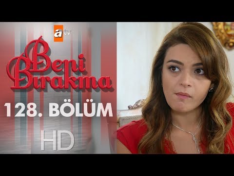 Beni Bırakma 128 Bölüm 