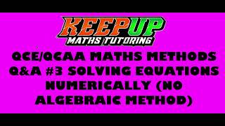 QCE QCAA Maths Methods Q&A #3 Solving Equations Numerically (no algebraic solution)