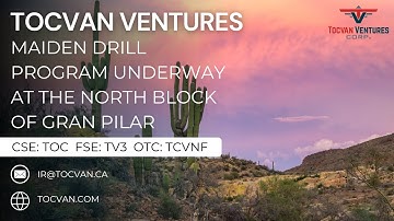 Tocvan Ventures – North Alteration Zone Drill Program Underway at Gran Pilar