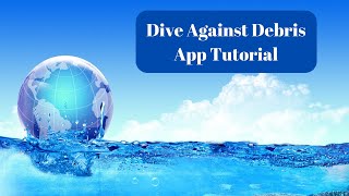 Dive Against Debris App Tutorial
