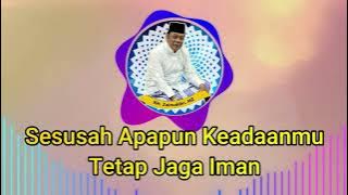 Sesusah Apapun Keadaanmu Tetap Jaga Iman - KH Zainuddin MZ