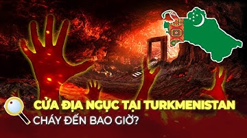 CỬA ĐỊA NGỤC CÓ THẬT Ở TURKMENISTAN | LỬA CHÁY MÃI KHÔNG DỨT