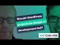 WP Café #86 | Design-led development or development-led design