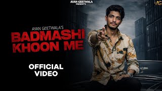 Badmashi Khoon Me (Official Video) | Ayan Geetwala | Sweetaj Brar | New Haryanvi Song 2026