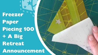 Freezer Paper Piecing 100 + A Big Retreat Announcement