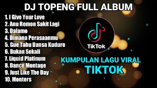 DJ TOPENG FULL ALBUM TERBARU - I GIVE YOUR LOVE | ANU REMON SAKIT LAGI | DALAMO | VIRAL TIKTOK