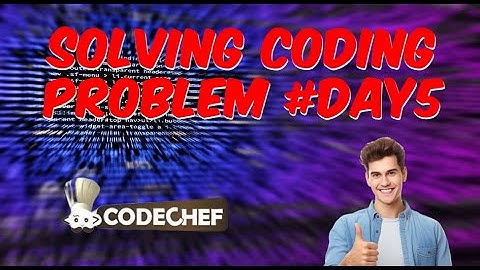 solving codechef problems #day5