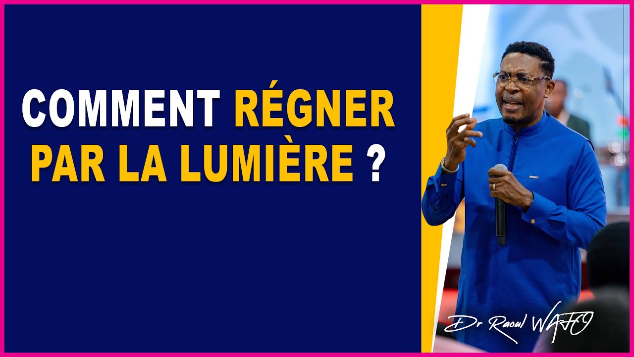 COMMENT RÉGNER PAR LA LUMIÈRE ? | Dr Raoul WAFO