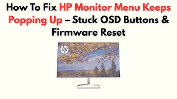 How to Fix HP Monitor Menu Keeps Popping Up – Stuck OSD Buttons & Firmware Reset