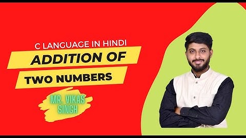 4. Addition Of 2 Numbers In C Language | Basics Of C Programming In Hindi By Vikas Singh