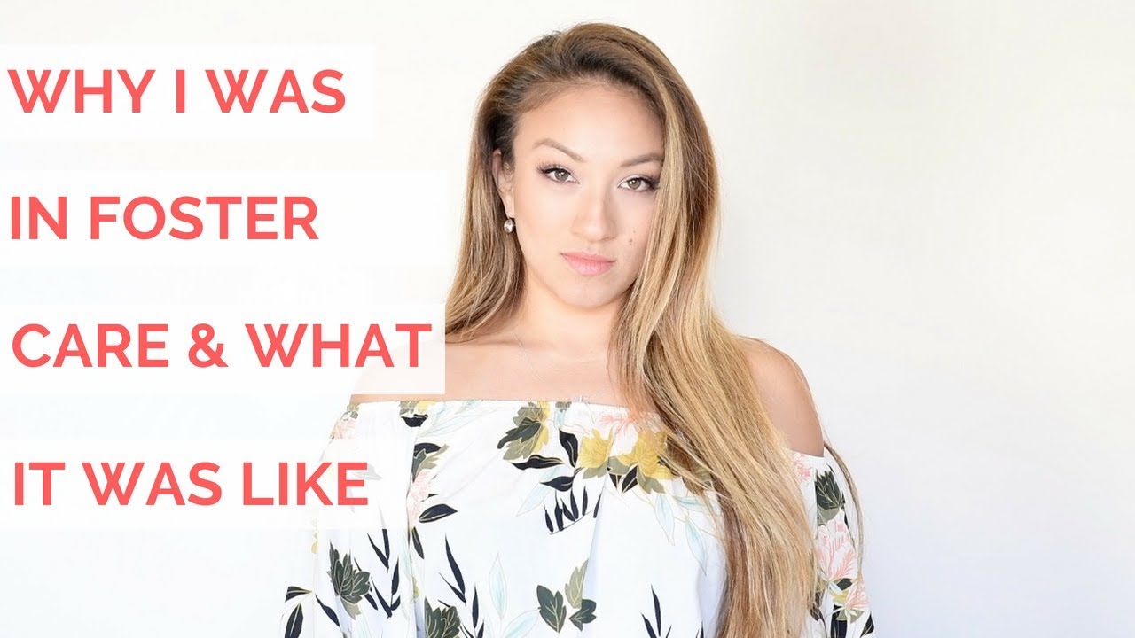 WHY I WAS PLACED IN FOSTER CARE WHAT IT WAS LIKE YouTube