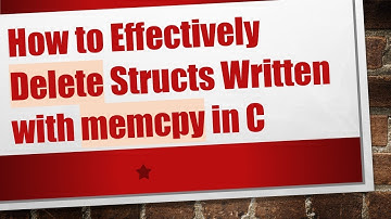How to Effectively Delete Structs Written with memcpy in C