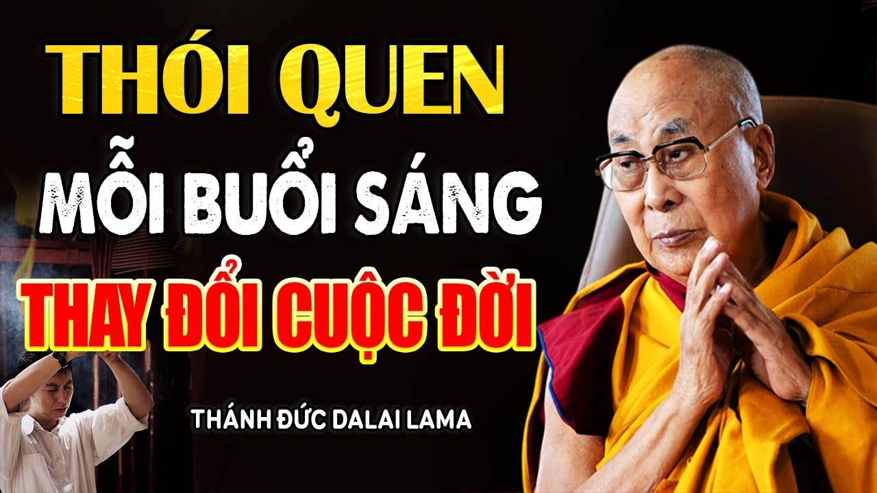 Thói Quen Buổi Sáng Thay Đổi Cuộc Đời: Bí Quyết Thành Công Mỗi Ngày | Thánh Đức Dalai Lama