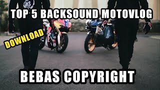 TOP 5 BACKSOUND BUAT MOTOVLOG || NO COPYRIGHT || POKOKE KEREN ABIS DAH!!!